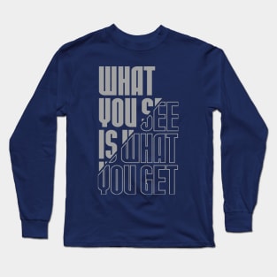 What You See Is What You Get Long Sleeve T-Shirt